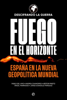 Fuego en el horizonte España en la nueva geopolítica mundial