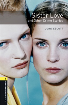 Oxford Bookworms Library 1. Sister Love and other Crime Stor