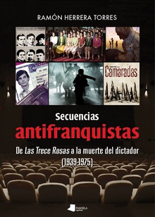Secuencias antifranquistas De Las Trece Rosas a la muerte del dictador (1939-1975)
