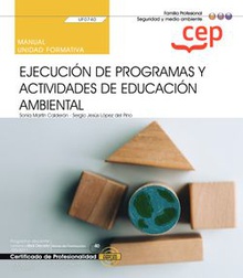 Manual. Ejecución de programas y actividades de educación ambiental (UF0740). Ce