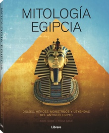 Mitologia egipcia dioses, heroes, monstruos y leyendas del antiguo egipto