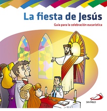 LA FIESTA DE JESÚS Guía para la celebración Eucaristia