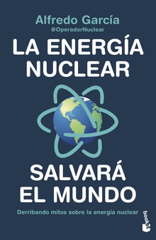 La energía nuclear salvará el mundo Derribando mitos sobre la energía nuclear