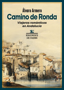 Camino de Ronda Viajeros románticos en Andalucía