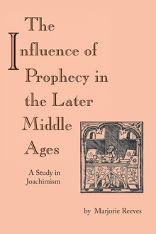 Influence of Prophecy in the Later Middle Ages, The A Study in Joachimism
