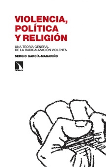 Violencia, política y religión Una teoría general de la radicalización violenta