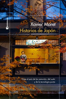 Historias de Japón Viaje por el país de los samuráis, del sushi y de la tecnología punta
