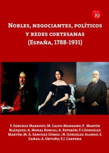 Nobles, negociantes, politicos y redes cortesanas (espaoa, 1788-1