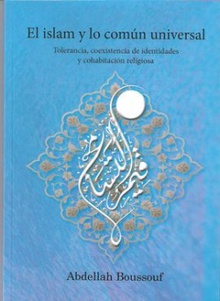 El islam y el común universal Tolerancia, coexistencia de identidades y cohabitación religiosa