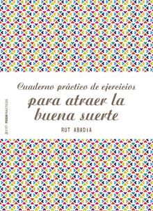 Cuaderno práctico de ejercicios para atraer la buena suerte