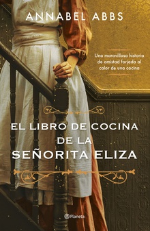 El libro de cocina de la señorita Eliza Una maravillosa historia de amistad forjada al calor de una cocina