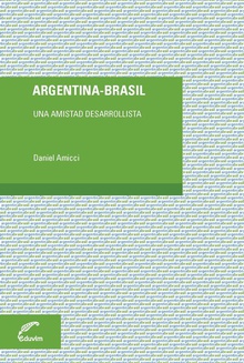 Argentina - brasil. una amistad desarrollista