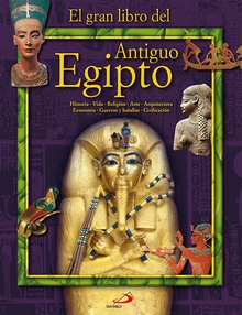 El gran libro del antiguo egipto HISTORIA, VIDA, REILGIÓN, ARTE, ARQUITECTURA, ECONOMÍA, GUERRAS Y BATALLAS, CIVI