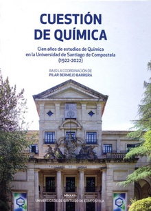 Cuestión de Química Cien años de estudios de Química en la Universidad de Santiago de Compostela