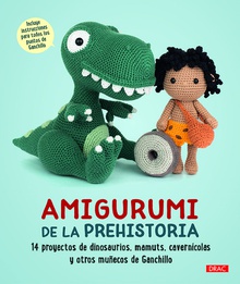 AMIGURUMI DE LA PREHISTORIA 14 proyectos de dinosaurios, cavernícolas y otros muñecos de ganchillo