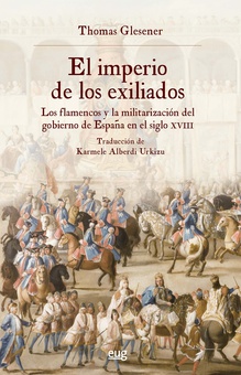 El Imperio de los exiliados los flamencos y la militarización del gobierno de España en el siglo XVIII
