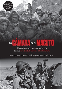LA CÁMARA EN EL MACUTO Fotógrafos y combatientes en la Guerra Civil Española