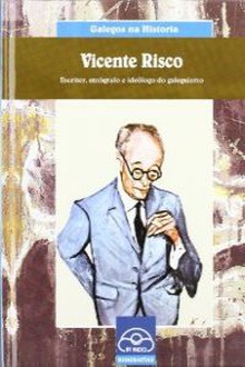 Vicente Risco. Escritor, etnógrafo e ideólogo do galeguismo