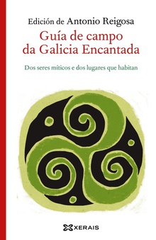 Guía de campo da Galicia Encantada Dos seres míticos e dos lugares que habitan