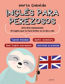 Inglés para perezosos BYE BYE GRAMMAR! El inglés que te hará brillar en el día a día