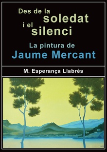 Des de la soledat i el silenci La pintura de Jaume Mercant