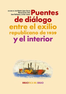 Puentes de diálogo entre el exilio republicano de 1939 y el interior Y EL INTERIOR