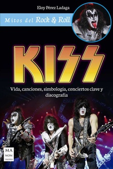 KISS Vida, canciones, simbología, conciertos clave y discografía