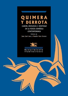 Quimera y derrota Canon, ideología e identidad en la poesía española contemporánea