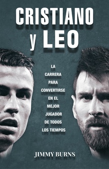 CRISTIANO Y LEO La carrera para convertirse en el mejor jugador de todos los tiempos