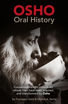 OSHO Oral History. Conversations with individuals whose lives have been inspired and transformed by Osho