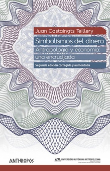 SIMBOLISMOS DEL DINERO (ED. CORREGIDA Y AUMENTADA) Antropología y economía: Una encrucijada