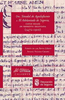 Del Sinodal de Aguilafuente a El Adelantado de Segovia, cinco siglos de imprenta segoviana (1472-191