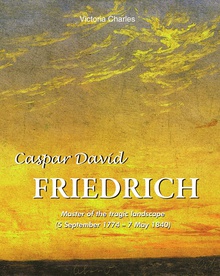Caspar David Friedrich. Master of the tragic landscape (5 September 1774 – 7 May 1840)