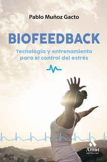 BIOFEEDBACK Tecnología y entrenamiento para el control del estrés