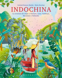 Indochina La aventura de viajar a Vietnam, Laos, Camboya, Myanmar y Tailandia