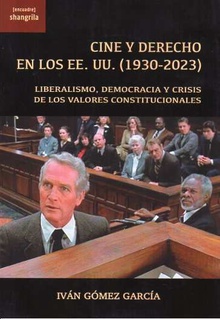 Cine y Derecho en los EE. UU (1930-2023) LIBERALISMO, DEMOCRACIA Y CRISIS DE LOS VALORES CONSTITUCIONALES