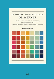 La nomenclartura del color de Werner Adaptada para las artes y las ciencias, y especialmente para zoología, botánica,