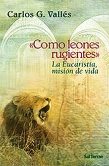 "Como leones rugientes""$La Eucaristía, misión de vida"