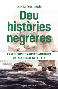 DEU HISTÒRIES NEGRERES Expediciones transatlantiques catalanes al segle XIX