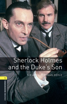 Sherlock Holmes and the Duke's Son Oxford Bookworms Library 1