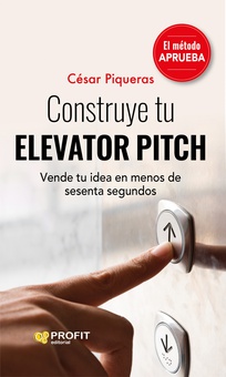 Construye tu elevator pitch Vende tu idea en menos de sesenta segundos