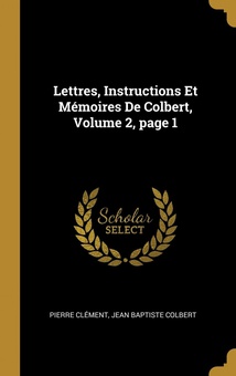 Lettres, Instructions Et Mémoires De Colbert, Volume 2, page 1