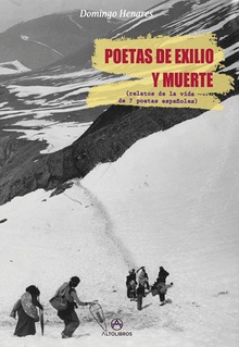 Poetas de Exilio y Muerte (relatos de la vida de 7 poetas españoles)
