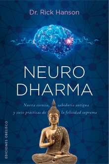 Neurodharma Nueva ciencia, antigua sabiduría y siete prácticas de la felicidad suprema