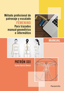 Metodo profesional patronaje y escalado femenino trazados manual geométrico e informático.Patrón XXI
