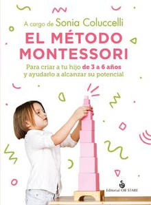 El método Montessori Para criar a tu hijo de 3 a 6 años y ayudarlo a alcanzar su potencial