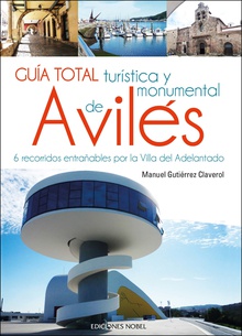 Guia total turística y monumental de Avilés 6 recorridos por la Villa del Adelantado