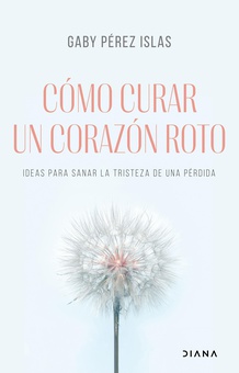 Cómo curar un corazón roto (Edición española)