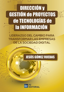 Dirección y gestión de proyectos de tecnologías de la información Liderazgo del cambio para transformar las Empresas de la Sociedad Digital