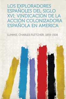 Los Exploradores Espanoles del Siglo XVI/ Vindicacion de La Accion Colonizadora Espanola En America
